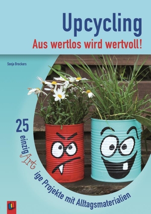 Brockers, Sonja. Upcycling - Aus wertlos wird wertvoll! - 25 einzigARTige Projekte mit Alltagsmaterialien. Verlag an der Ruhr GmbH, 2016.