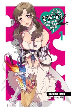 Inaka, Dachima. Do You Love Your Mom and Her Two-Hit Multi-Target Attacks?, Vol. 1 (Light Novel) - Volume 1. Yen Press, 2018.