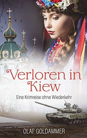 Goldammer, Olaf. Verloren in Kiew - Eine Krimreise ohne Wiederkehr. Books on Demand, 2019.