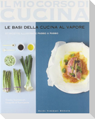 Le basi della cucina al vapore. 97 ricette illustrate passo a passo