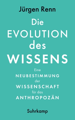 Renn, Jürgen. Die Evolution des Wissens - Eine Neubestimmung der Wissenschaft für das Anthropozän. Suhrkamp Verlag AG, 2022.