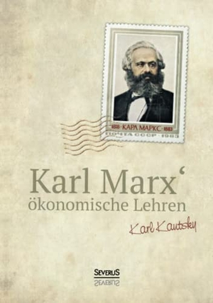 Kautsky, Karl. Karl Marx´ Ökonomische Lehren - Gemeinverständlich dargestellt und erläutert von Karl Kautsky. Severus, 2021.