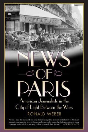 Weber, Ronald. News of Paris: American Journalists in the City of Light Between the Wars. Ivan R. Dee Publisher, 2007.