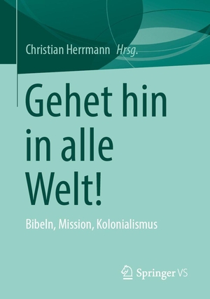 Herrmann, Christian (Hrsg.). Gehet hin in alle Welt! - Bibeln, Mission, Kolonialismus. Springer-Verlag GmbH, 2026.