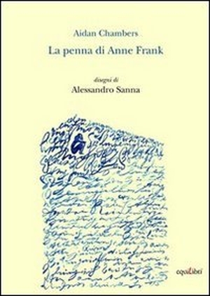 Chambers, Aidan. La penna di Anne Frank. Equilibri Editrice, 2011.