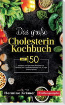 Das große Cholesterin Kochbuch! Inklusive 14 Tage Ernährungsplan und Ernährungsratgeber! 1. Auflage