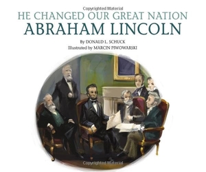 Schuck, Donald L. He Changed Our Great Nation - Abraham Lincoln. Cantata Learning, 2015.