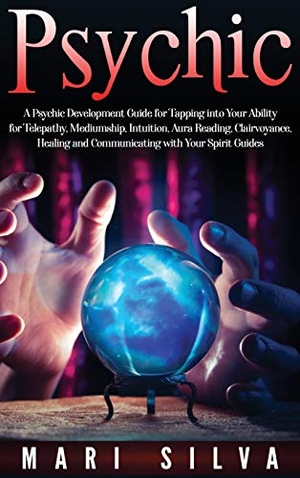 Silva, Mari. Psychic - A Psychic Development Guide for Tapping into Your Ability for Telepathy, Mediumship, Intuition, Aura Reading, Clairvoyance, Healing and Communicating with Your Spirit Guides. Primasta, 2020.