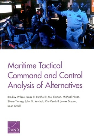 Wilson, Bradley / Porche, Isaac R et al. Maritime Tactical Command and Control Analysis of Alternatives. RAND Corporation, 2016.