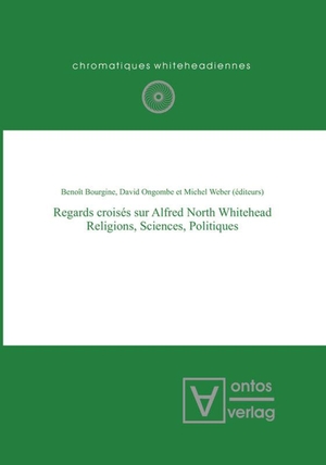 Bourgine, Benoît / Michel Weber et al (Hrsg.). Regards croisés sur Alfred North Whitehead - Religions, Sciences, Politiques. De Gruyter, 2007.