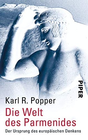 Popper, Karl R.. Die Welt des Parmenides - Der Ursprung des europäischen Denkens. Piper Verlag GmbH, 2005.
