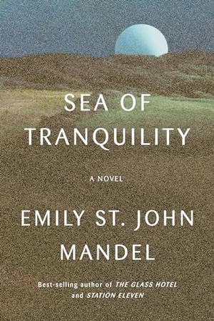 Mandel, Emily St John. Sea of Tranquility. Random House Children's Books, 2022.
