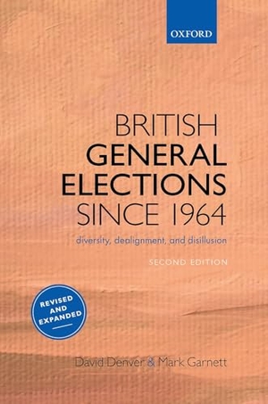Denver, David / Mark Garnett. British General Elections Since 1964 - Diversity, Dealignment, and Disillusion. Oxford University Press, 2021.