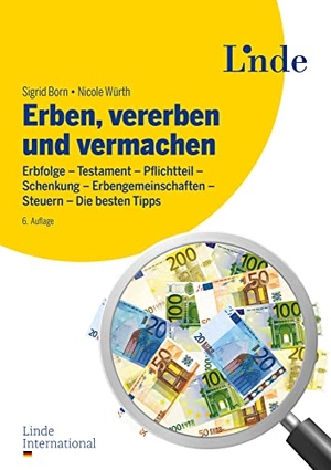 Würth, Nicole / Sigrid Born. Erben, vererben und vermachen - Erbfolge - Testament - Pflichtteil - Schenkung - Erbengemeinschaften - Steuern - Die besten Tipps. Linde Verlag, 2022.