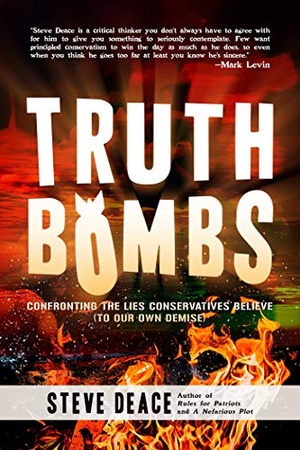 Deace, Steve. Truth Bombs - Confronting the Lies Conservatives Believe (to Our Own Demise). Post Hill Press, 2019.
