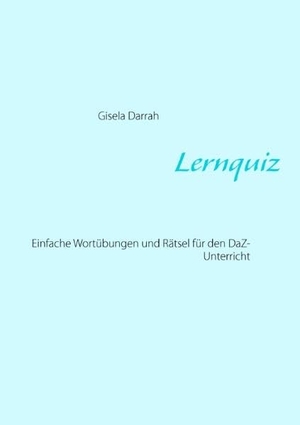 Darrah, Gisela. Lernquiz - Einfache Wortübungen und Rätsel für den DaF-Unterricht. Books on Demand, 2014.