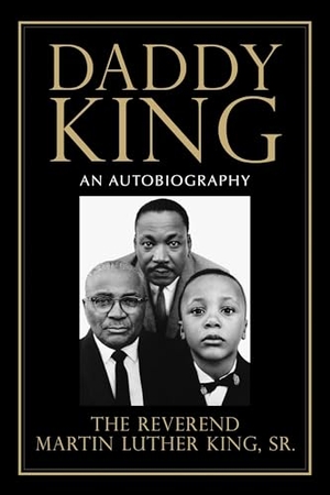 King, Martin Luther. Daddy King - An Autobiography. Beacon Press, 2017.