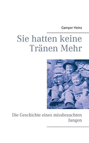 Heinz, Gamper. Sie hatten keine Tränen mehr - Die Geschichte eines missbrauchten Jungen. Books on Demand, 2016.