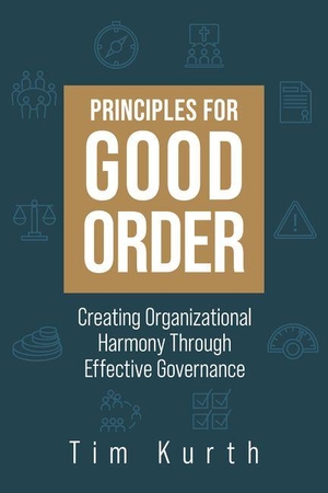 Kurth, Tim. Principles for Good Order: Creating Organizational Harmony Through Effective Governance. Concordia Publishing House, 2026.