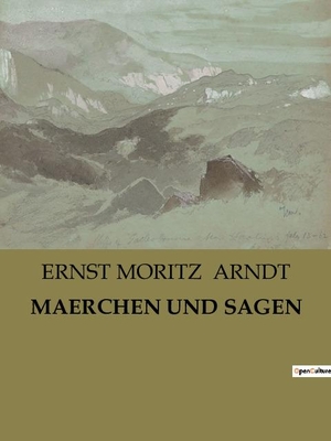 Arndt, Ernst Moritz. MAERCHEN UND SAGEN. Culturea, 2023.