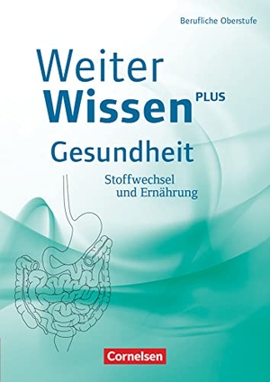 Ferber, Christina / Ripsam, Dirk et al. WeiterWissen - Gesundheit: Stoffwechsel und Ernährung - Schülerbuch. Cornelsen Verlag GmbH, 2016.