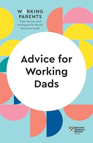 Review, Harvard Business / Daisy Dowling. Advice for Working Dads (HBR Working Parents Series). Harvard Business Review Press, 2021.
