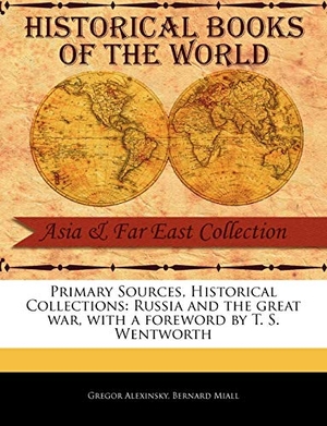 Alexinsky, Gregor / Bernard Miall. Russia and the Great War. BiblioLife, 2011.