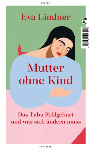Lindner, Eva. Mutter ohne Kind - Das Tabu Fehlgeburt und was sich ändern muss. Tropen, 2024.