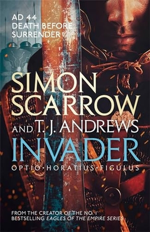 Scarrow, Simon / T. J. Andrews. Invader. Headline Publishing Group, 2016.