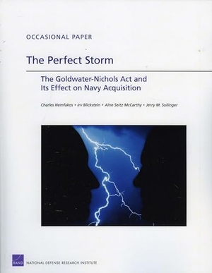 Nemfakos, Charles / Blickstein, Irv et al. The Perfect Storm - The Goldwater-Nichols Act and Its Effect on Navy Acquisition. RAND Corporation, 2010.
