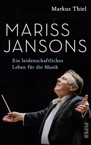 Thiel, Markus. Mariss Jansons - Ein leidenschaftliches Leben für die Musik. Piper Verlag GmbH, 2020.
