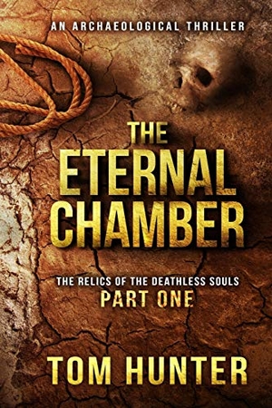 Hunter, Tom. The Eternal Chamber: An Archaeological Thriller: The Relics of the Deathless Souls, Part 1. Independently Published, 2018.