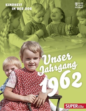 Grosch, Daniela. Unser Jahrgang 1962 - Kindheit in der DDR. Bild Und Heimat Verlag, 2021.