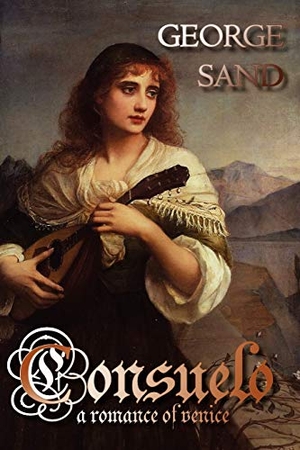 Sand, George. Consuelo - A Romance of Venice. Norilana Books, 2007.