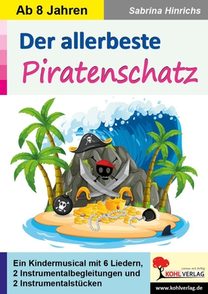 Hinrichs, Sabrina. Der allerbeste Piratenschatz - Ein Kindermusical ab 8 Jahren. Kohl Verlag, 2021.