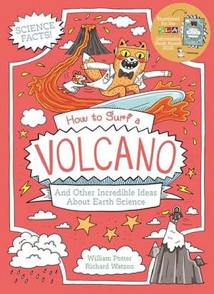Potter, William. How to Surf a Volcano and Other Incredible Ideas About Earth Science. Arcturus Publishing Ltd, 2025.