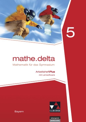Eisentraut, Franz / Leeb, Petra et al. mathe.delta 5 Arbeitsheft Plus Bayern - mit Lernsoftware. Buchner, C.C. Verlag, 2017.