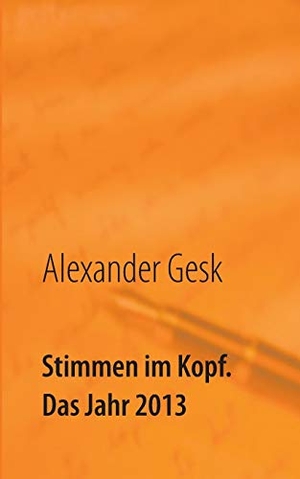 Gesk, Alexander. Stimmen im Kopf. Das Jahr 2013. Books on Demand, 2017.