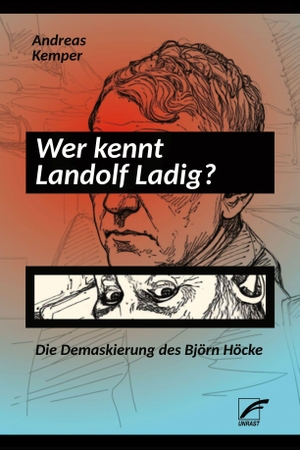 Kemper, Andreas. Wer kennt Landolf Ladig? - Die Demaskierung des Björn Höcke. Unrast Verlag, 2026.