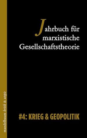 Redaktionskollektiv (Hrsg.). Jahrbuch für marxistische Gesellschaftstheorie - #4: Krieg & Geopolitik. mandelbaum verlag eG, 2025.