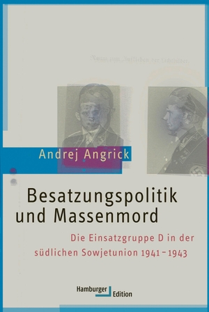 Angrick, Andrej. Besatzungspolitik und Massenmord - Die Einsatzgruppe D in der südlichen Sowjetunion 1941 - 1943. Hamburger Edition, 2023.