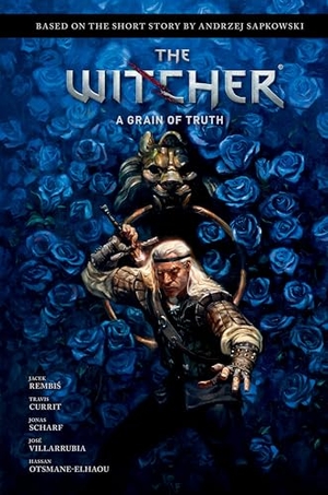 Sapkowski, Andrzej / Jacek Rembis. Andrzej Sapkowski's The Witcher: A Grain of Truth. Dark Horse Comics,U.S., 2022.