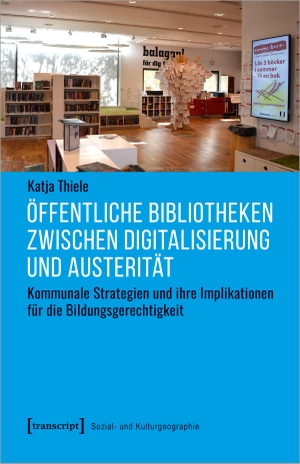 Thiele, Katja. Öffentliche Bibliotheken zwischen Digitalisierung und Austerität - Kommunale Strategien und ihre Implikationen für die Bildungsgerechtigkeit. Transcript Verlag, 2022.