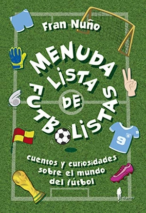 Nuño, Fran. Menuda lista de fútbolistas : cuentos y curiosidades sobre el mundo del fútbol. El Paseo Editorial, 2019.