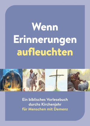 Wenn Erinnerungen aufleuchten - Ein biblisches Vorlesebuch durchs Kirchenjahr für Menschen mit Demenz. SCM Brockhaus, R., 2026.