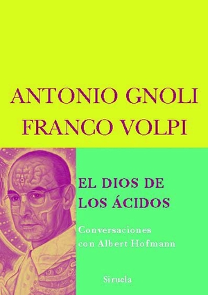 Volpi, Franco / Antonio Gnoli. El Dios de los ácidos : conversaciones con Albert Hofmann. Siruela, 2008.