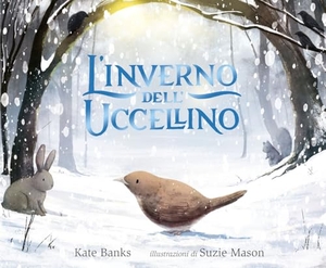 Banks, Kate. L' inverno dell'uccellino. Emme Edizioni, 2024.