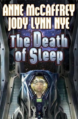 Mccaffrey, Anne / Jody Lynn Nye. The Death of Sleep. Baen, 2014.