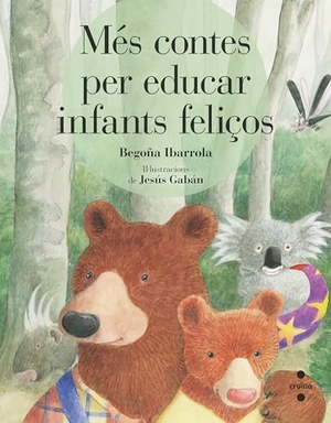 Ibarrola López De Davalillo, Begoña / Begoña Ibarrola de Dávila. Més contes per educar infants feliços. CRUÏLLA, 2019.