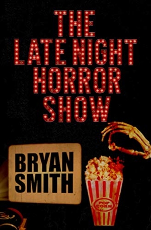 Smith, Bryan. The Late Night Horror Show. Independently published, 2021.